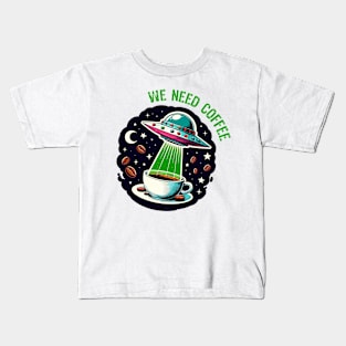 We Need Coffee - UFO Sci-Fi Kids T-Shirt